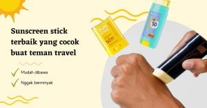 5 Sunscreen stick terbaik yang mudah dibawa, nggak berminyak dan cocok buat teman travel