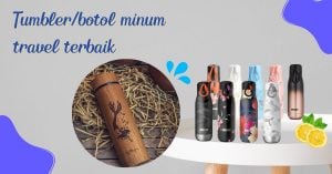8 Tumbler/botol minum travel terbaik yang keren dan nggak pasaran
